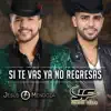 Jesús Mendoza & Junior Felix - Si Te Vas Ya No Regresas - Single